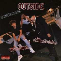 OUTSIDE- BMO$TAKK3M x AzMadeGuido x DreDaMak (Prod. TylianMTB) IG: snwxkdm