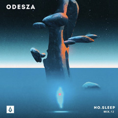 ODESZA - NO.SLEEP Mix.12