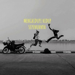 MENGHIDUPI HIDUP SEPENUHNYA (pangalo!)