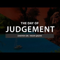 The Day of Judgement(Episode 2) - Quranic Names of Judgement - Shaykh Dr. Yasir Qadhi
