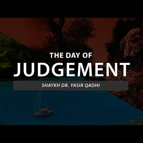 The Day of Judgement(Episode 2) - Quranic Names of Judgement - Shaykh Dr. Yasir Qadhi