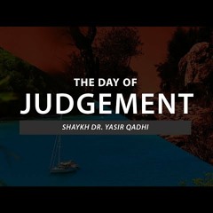 The Day of Judgement - Episode 3 - The Blowing of The Trumpet - Shaykh Dr. Yasir Qadhi