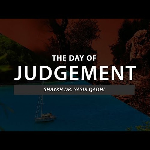 The Day of Judgement - Episode 5 - Al-Mawqif - The Plains of Judgment Day - Shaykh Dr. Yasir Qa