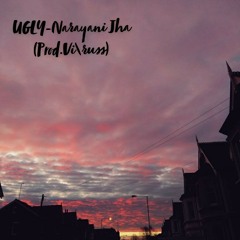 Ugly- Narayani Jha (Prod. Vi\russ)