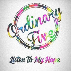 Listen To My Hope - Ordinary Five