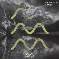 Lucas Murua - I Want (Original Mix)