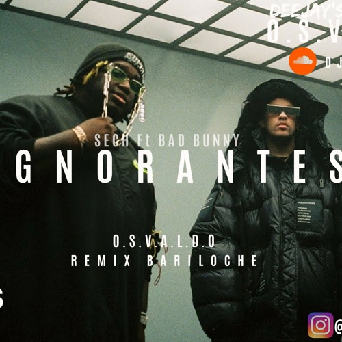 Stream DJ OSVALDO - IGNORANTES (SECH Ft BAD BUNNY) by Dj Osvaldo | Listen  online for free on SoundCloud