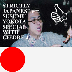 STRICTLYJAPANESE #三 SUSUMU YOKOTA SPECIAL WITH GIEDRE J