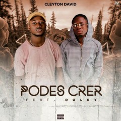 Cleyton David - Podes Crer (feat. Roley)