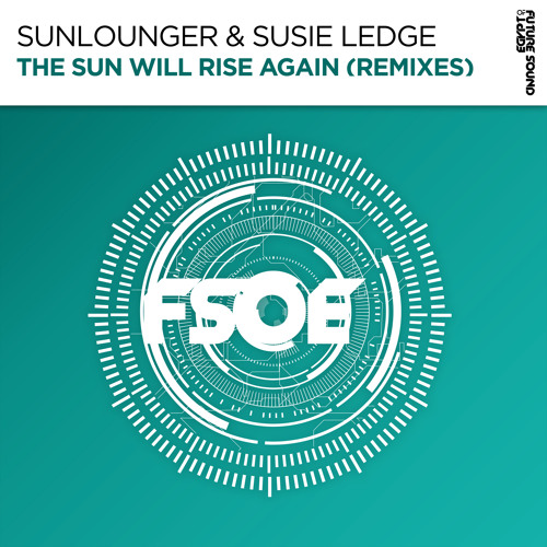Sunlounger & Susie Ledge - The Sun Will Rise Again (Club Mix) [FSOE]