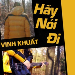 Hãy Nói Đi - Vinh Khuat