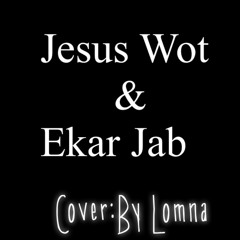 Jesus wot&Ekar jab