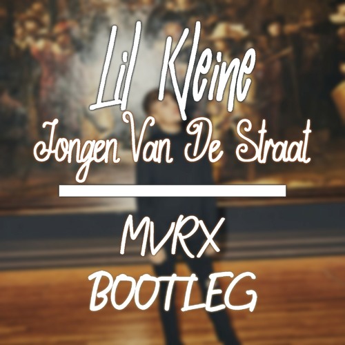 Lil Kleine - Jongen Van De Straat (MVRX BOOTLEG)