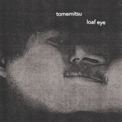 tomemitsu – Loaf Eye