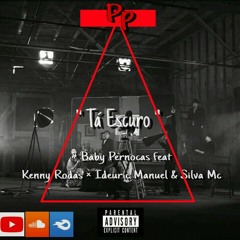 01.Baby_Pernocas_-_Tá_Escuro_[_Feat._Kenny_Rodas_x_Ideuric_Manuel_&_Silva_MC.mp3