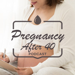 Pregnancy After 40 - Introduction Episode (made with Spreaker)