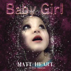Matt Heart - Baby Girl (feat. Jhuryll Phoenix).mp3