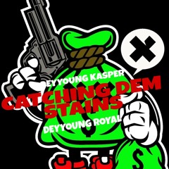 CATCHING DEM STAIN . FT KASPER