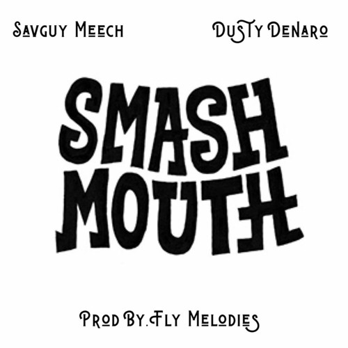 Smash Mouth - Savguy Meech x Dusty Denaro (Prod. By Fly Melodies)