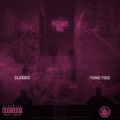 Yung Fido ft Classic - Recognize Real