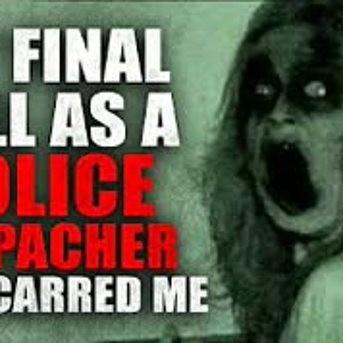 "My Final Call As A Police Dispatcher Has Scarred Me" Creepypasta