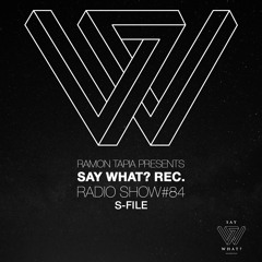 Say What? Recordings Radio Show 084 | S-file