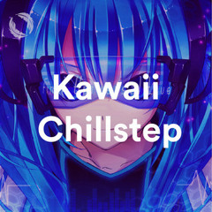 Kawaii Chillstep ⚡️