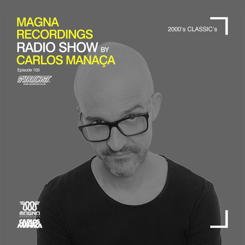 Magna Recordings Radio Show by Carlos Manaça 103 | 2000’s Classics Studio Mix