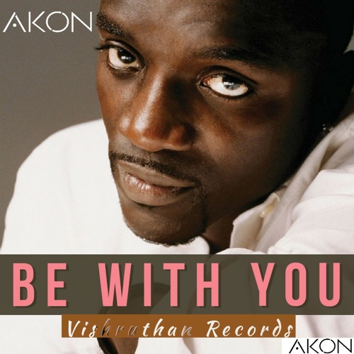 Stream Akon - Be With You by Premium Music Records | Listen online for free  on SoundCloud