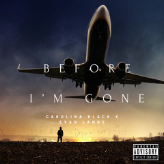 Before I’m Gone Ft Evan Lanoe