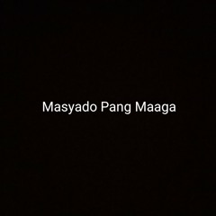 Masyado Pang Maaga by Ben and Ben