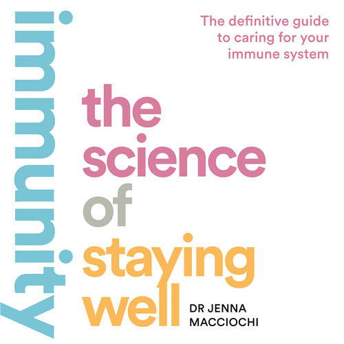 Immunity: The Science of Staying Well, By Dr Jenna Macciochi, Read by Dr Jenna Macciochi