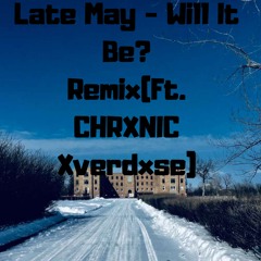 Late May - Will It Be?(Remix)(Ft. CHRXNIC Xverdxse & Jenna Ortega)