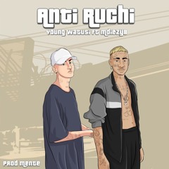 ANTI RUCHI - YOUNG WATUSI ft MDIEZY8 (Prod.mente(