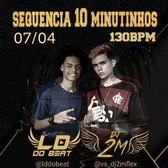 SEQUENCIA 10 MINUTINHOS DE 130 BPM DJ 2M & DJ LD DO BEAT.mp3