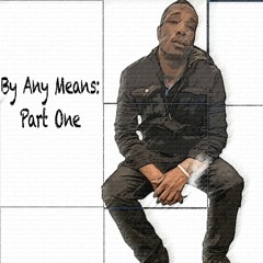 By Any Means: Part One (Prod. Donnie Cutz)