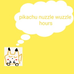 pikachu nuzzle wuzzle hours