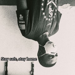 STAY SAFE, STAY HOME