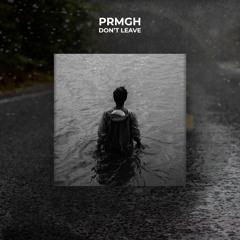 PRMGH - Don't Leave