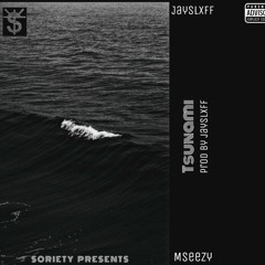 JAYSPLXFF X MSEEZY - TSUNAMI [PROD. BY JAYSPLXFF]