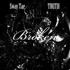 Sway Tae,Truth - Broken