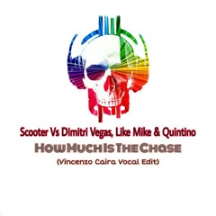 Scooter Vs Dimitri Vegas, Like Mike & Quintino - How Much Is The Chase (Vincenzo Caira Vocal Edit).mp3