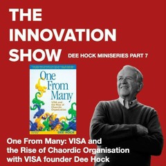 Part 7: Finale: Visa Founder CEO Dee Hock: One from Many: VISA and the Rise of Chaordic Organisation