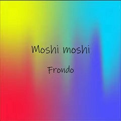 Moshi Moshi : Frondo