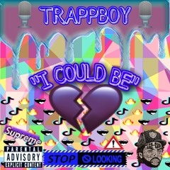 TRAPPBOY- "I COULD BE"