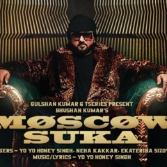 Moscow_suka_:yo yo honey singh feat Neha kakar