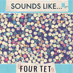 Sounds like Four Tet [[Electronica, Breakbeat, Trip-Hop]]