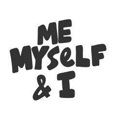 Me, Myself & I