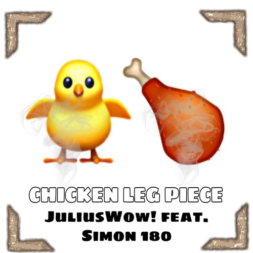 Stream CHICKEN LEG PIECE by JuliusWow! feat. Simon180 by JuliusVlogt ! |  Listen online for free on SoundCloud