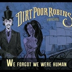 Dirt Poor Robins - We Forgot We Were Human